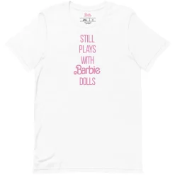 Barbie Still Plays with Barbie Dolls White T-Shirt