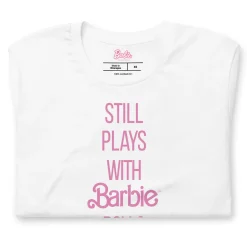 Barbie Still Plays with Barbie Dolls White T-Shirt